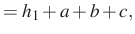 $\displaystyle =h_1+a+b+c,$
