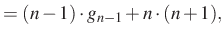 $\displaystyle =(n-1)\cdot g_{n-1}+n\cdot (n+1),$