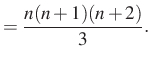 $\displaystyle =\dfrac{n(n+1)(n+2)}{3}.$