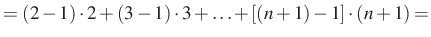 $\displaystyle =(2-1)\cdot 2+(3-1)\cdot 3+\ldots+[(n+1)-1]\cdot (n+1) =$