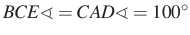$ BCE \sphericalangle=CAD\sphericalangle = 100^\circ$