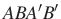 $ ABA'B'$