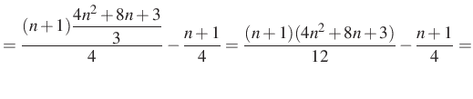 $\displaystyle =\dfrac{(n+1)\dfrac{4n^2+8n+3}{3}}{4}-\dfrac{n+1}{4}=\dfrac{(n+1)(4n^2+8n+3)}{12}-\dfrac{n+1}{4}=$