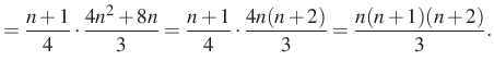 $\displaystyle =\dfrac{n+1}{ 4}\cdot\dfrac{4n^2+8n}{3}=\dfrac{n+1}{ 4}\cdot\dfrac{4n(n+2)}{3} =\dfrac{n(n+1)(n+2)}{3}.$