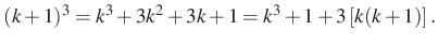 $\displaystyle (k+1)^3=k^3+3k^2+3k+1=k^3+1+3\left[k(k+1)\right].
$