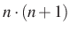 $\displaystyle n\cdot (n+1)$