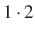 $\displaystyle 1\cdot 2$