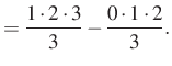 $\displaystyle = \dfrac{1\cdot 2\cdot 3}{3}-\dfrac{0\cdot 1\cdot 2}{3}.$
