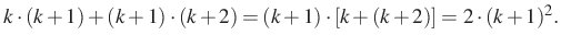 $\displaystyle k\cdot (k+1)+(k+1)\cdot (k+2)=(k+1)\cdot\left[k+(k+2)\right]=2\cdot (k+1)^2.
$
