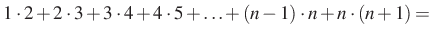 $\displaystyle 1\cdot 2+2\cdot 3+3\cdot 4+4\cdot 5+\ldots+(n-1)\cdot n+n\cdot (n+1) =$
