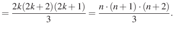 $\displaystyle =\dfrac{2k(2k+2)(2k+1)}{3}=\dfrac{n\cdot (n+1)\cdot (n+2)}{3}.$