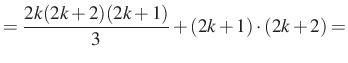 $\displaystyle =\dfrac{2k(2k+2)(2k+1)}{3}+(2k+1)\cdot (2k+2)=$