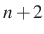 $ n+2$