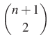 $ \dbinom{n+1}{2}$