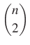 $ \dbinom{n}{2}$