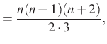 $\displaystyle =\dfrac{n(n+1)(n+2)}{2\cdot 3},$