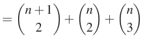 $\displaystyle =\dbinom{n+1}{2}+\dbinom{n}{2}+\dbinom{n}{3}$