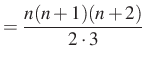 $\displaystyle =\dfrac{n(n+1)(n+2)}{2\cdot 3}$