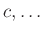 $ c,\dots$