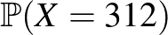 $\mathbb{P}(X=312)$