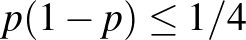 $p(1-p)\leq 1/4$