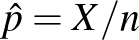 $\hat p=X/n$