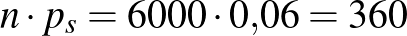 $n\cdot p_s=6000\cdot 0{,}06=360$