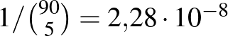 $1/\binom{90}{5}=2{,}28\cdot 10^{-8}$