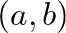 $(a,b)$