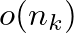 $o(n_k)$