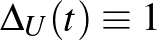$\Delta _U(t)\equiv 1$