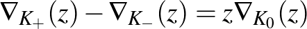 $\displaystyle \nabla _{K_+}(z)-\nabla _{K_-}(z) =z\nabla _{K_0}(z)
$