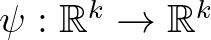 $\psi :\mathbb{R}^k \to \mathbb{R}^k$