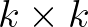 $k\times k$