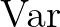 $\operatorname{Var}$