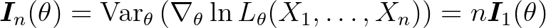$\displaystyle \bm{I}_n (\theta) =\operatorname{Var}_{\theta} \left( \nabla_{\theta} \ln L_{\theta} (X_1 ,\dots ,X_n ) \right) = n \bm{I}_1 (\theta)
$