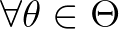 $\forall \theta \in \Theta$