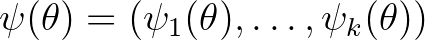$\psi (\theta ) =(\psi_1 (\theta ), \dots ,\psi_k (\theta ))$