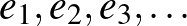 $e_1,e_2,e_3,\dots$