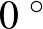 $0~^{\circ}$