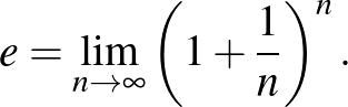 $\displaystyle e=\lim_{n\to\infty}\left(1+\frac{1}{n}\right)^n.
$