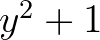 $y^2+1$