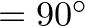 $=90^\circ$