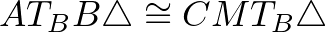 $\displaystyle AT_BB\triangle \cong CMT_B\triangle
$
