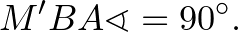 $\displaystyle M'BA\sphericalangle=90^\circ.
$