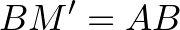 $\displaystyle BM'=AB
$