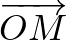 $\overrightarrow{OM}$