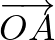$\overrightarrow{OA}$