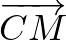 $\overrightarrow{CM}$