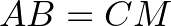 $\displaystyle AB=CM
$
